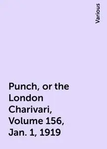 «Punch, or the London Charivari, Volume 156, Jan. 1, 1919» by Various