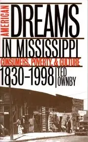 American Dreams in Mississippi: Consumers, Poverty, & Culture, 1830-1998