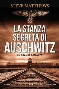 Steve Matthews - La stanza segreta di Auschwitz