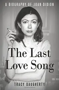 The Last Love Song: A Biography of Joan Didion [Repost]