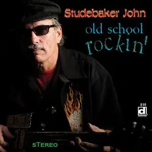 Studebaker John - Old School Rockin' (2012)