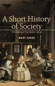 A Short History of Society: The Making of the Modern World