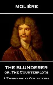 «The Blunderer or, The Counterplots» by Jean-Baptiste Molière