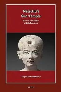 Nefertiti S Sun Temple (2 Vols.): A New Cult Complex at Tell El-Amarna