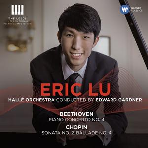 Eric Lu, Edward Gardner, Hallé Orchestra - Beethoven: Piano Concerto No.4; Chopin: Sonata No.2; Ballade No.4 (2018)