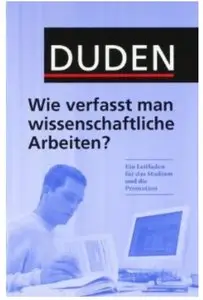 Wie verfasst man wissenschaftliche Arbeiten?: Ein Leitfaden für das Studium und die Promotion [Repost]