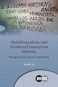 Multilingualism and Gendered Immigrant Identity: Perspectives from Catalonia