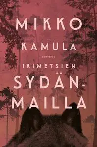 «Ikimetsien sydänmailla» by Mikko Kamula