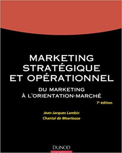 Marketing stratégique et opérationnel - 7ème édition - Du marketing à l'orientation-marché