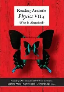 Reading Aristotle's Physics VII.3 : "what is alteration?" : proceedings of the European Society for Ancient Philosophy conferen