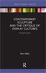 Contemporary Sculpture and the Critique of Display Cultures: Tainted Goods