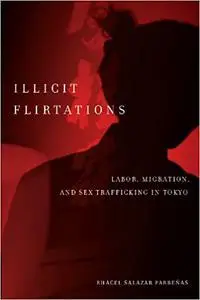 Illicit Flirtations: Labor, Migration, and Sex Trafficking in Tokyo