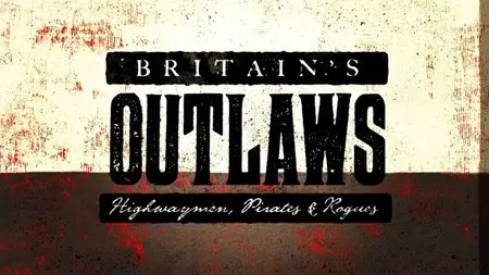 BBC - Britain's Outlaws: Highwaymen, Pirates and Rogues (2015)