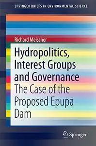 Hydropolitics, Interest Groups and Governance: The Case of the Proposed Epupa Dam (SpringerBriefs in Environmental Science)