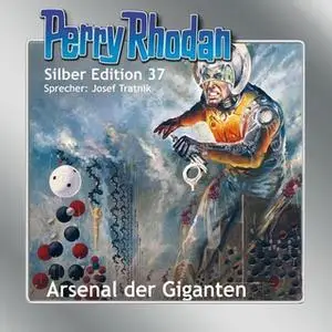 «Perry Rhodan - Silber Edition 37: Arsenal der Giganten» by William Voltz,Kurt Mahr,H.G. Ewers