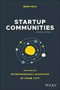 Startup Communities: Building an Entrepreneurial Ecosystem in Your City