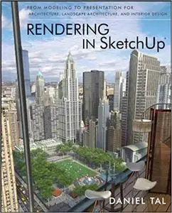 Rendering in SketchUp: From Modeling to Presentation for Architecture, Landscape Architecture, and Interior Design