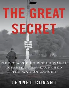 The Great Secret: The Classified World War II Disaster that Launched the War on Cancer