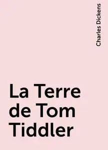 «La Terre de Tom Tiddler» by Charles Dickens