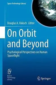 On Orbit and Beyond: Psychological Perspectives on Human Spaceflight (Space Technology Library)