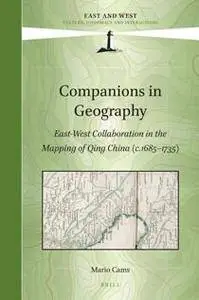 Companions in Geography : East-West Collaboration in the Mapping of Qing China (c.1685-1735)