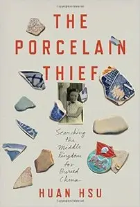 The Porcelain Thief: Searching the Middle Kingdom for Buried China (repost)