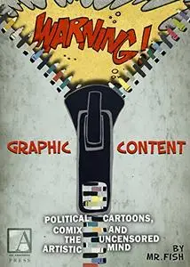 WARNING! Graphic Content: Political Cartoons, Comix and the Uncensored Artistic Mind
