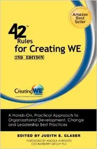 42 Rules for Creating We: A Hands-On, Practical Approach to Organizational Development, Change and Leadership Best Practices