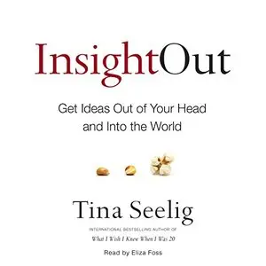 Insight Out: Get Ideas out of Your Head and into the World (Audiobook)