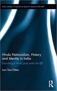 Hindu Nationalism, History and Identity in India: Narrating a Hindu past under the BJP