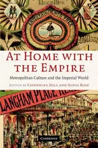 At Home with the Empire: Metropolitan Culture and the Imperial World 