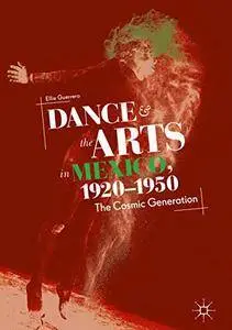 Dance and the Arts in Mexico, 1920-1950: The Cosmic Generation