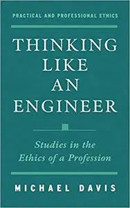 Thinking Like an Engineer: Studies in the Ethics of a Profession