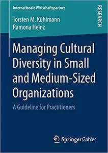 Managing Cultural Diversity in Small and Medium-Sized Organizations: A Guideline for Practitioners (Repost)