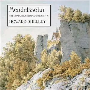 Howard Shelley - Felix Mendelssohn: The Complete Solo Piano Music, Vol. 5 (2021)