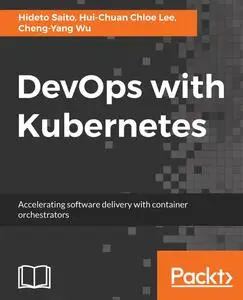 DevOps with Kubernetes: Accelerating software delivery with container orchestrators (Repost)