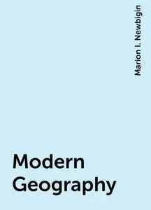 «Modern Geography» by Marion I. Newbigin