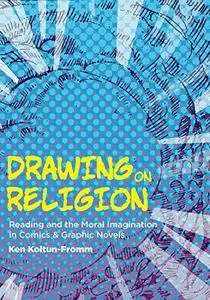 Drawing on Religion: Reading and the Moral Imagination in Comics and Graphic Novels