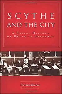 Scythe and the City: A Social History of Death in Shanghai