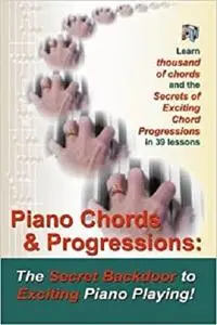 Piano Chords & Progressions:: The Secret Backdoor to Exciting Piano Playing!