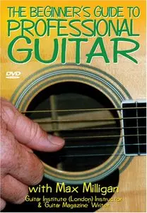 Max Milligan - The Beginner's Guide to Professional Guitar