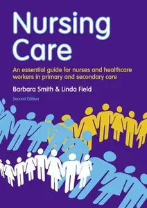 Nursing Care: An Essential Guide for Nursing, Healthcare and Social Care Professionals 