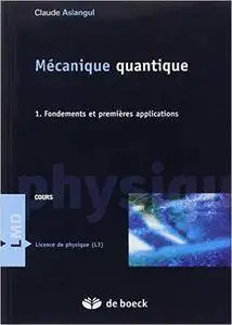 Claude Aslangul - Mécanique quantique: Tome 1, Fondements et premières applications