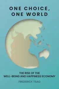 One Choice, One World: The Rise of the Well-Being and Happiness Economy