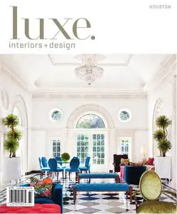 Luxe Interiors + Design Magazine Houston Volume 9 Issue 4