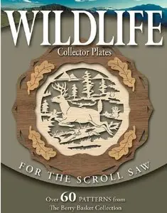 Wildlife Collector Plates for the Scroll Saw: Over 60 Patterns from the Berry Basket Collection [Repost]