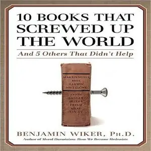 10 Books That Screwed Up the World: And 5 Others That Didn't Help [Audiobook]