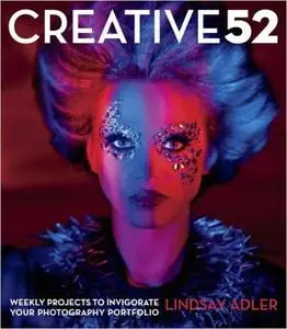 Creative 52: Weekly Projects to Invigorate Your Photography Portfolio (repost)