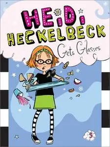 «Heidi Heckelbeck Gets Glasses» by Wanda Coven