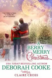 «A Berry Merry Christmas» by Claire Cross, Deborah Cooke